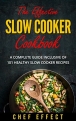 The Effective Slow Cooker Cookbook: A Complete Guide Inclusive of 101 Healthy Slow Cooker Recipes @ FREE